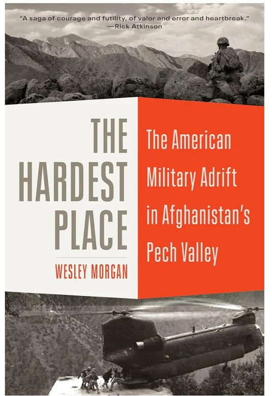 The Hardest Place: The American Military Adrift in Afghanistan's Pech Valley
Book by Wesley Morgan