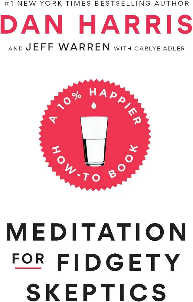 Meditation for Fidgety Skeptics: A 10% Happier How-To Book
Book by Dan Harris
