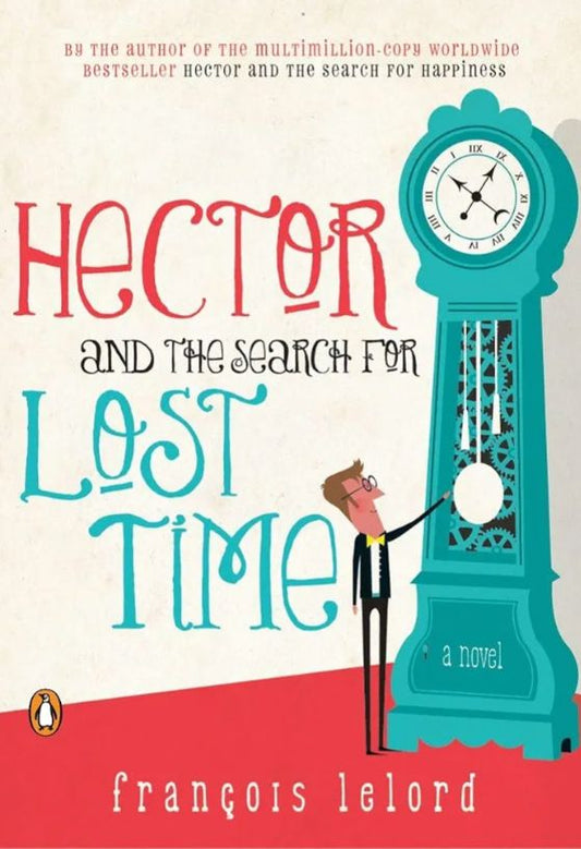 Hector and the Search for Lost Time: A Novel
Book by François Lelord