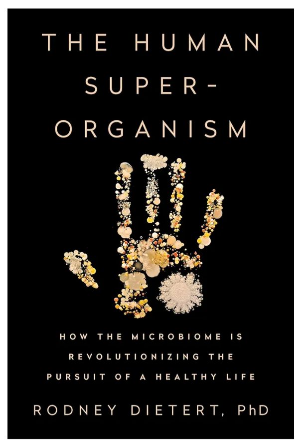 The Human Superorganism: How the Microbiome Is Revolutionizing the Pursuit of a Healthy Life
Book by Rodney R. Dietert