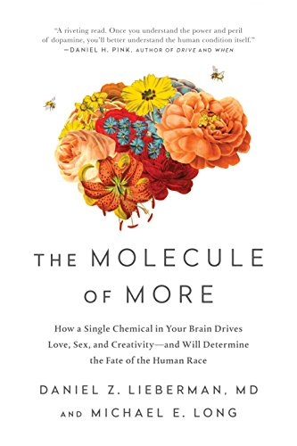 The Molecule of More: How a Single Chemical in Your Brain Drives Love, Sex, and Creativity--and Will Determine the Fate of the Human Race
Book by Daniel Z. Lieberman and Michael E. Long