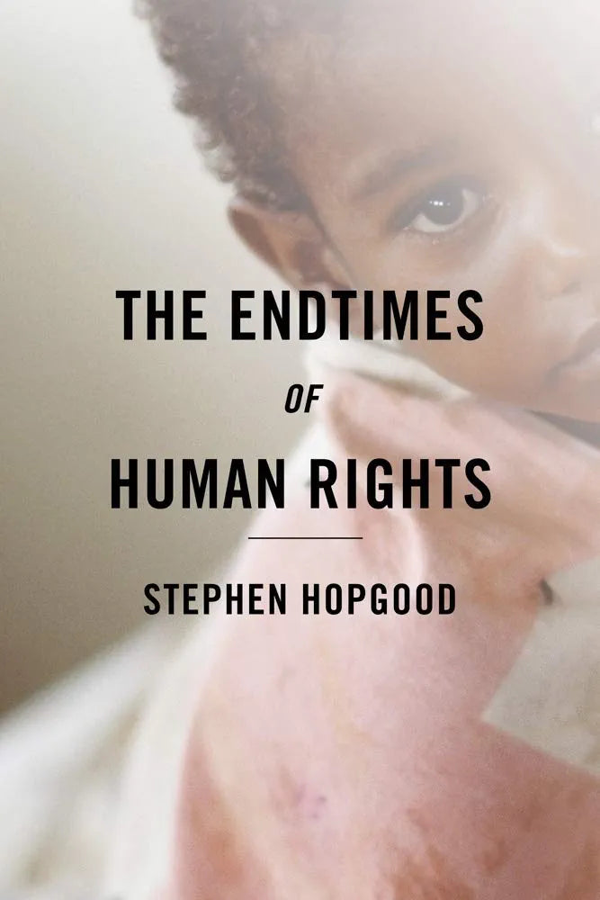 The Endtimes of Human Rights Book by Stephen Hopgood
