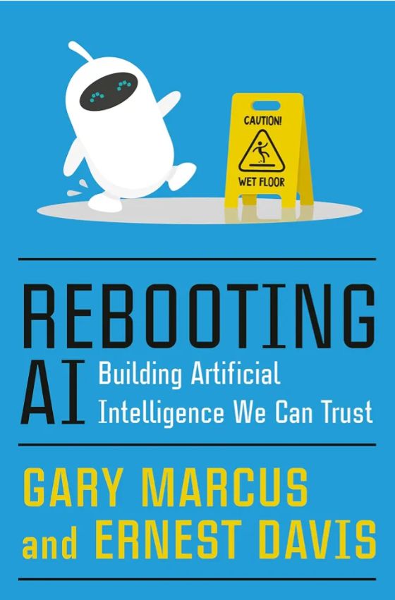 Rebooting AI: Building Artificial Intelligence We Can Trust
Book by Ernest Davis and Gary Marcus
