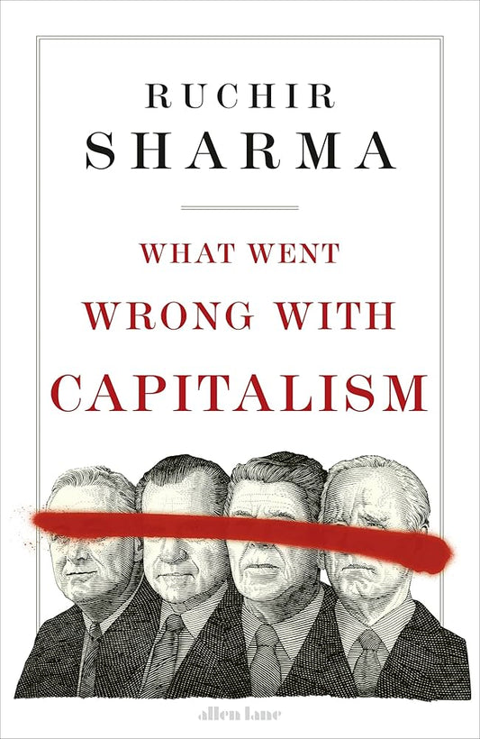 What Went Wrong with Capitalism by Ruchir Sharma