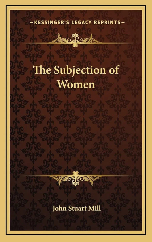 The Subjection of Women
Essay by Harriet Taylor Mill and John Stuart Mill
