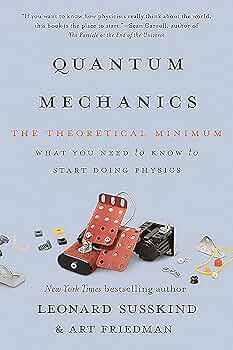 Quantum Mechanics: The Theoretical Minimum Book by Leonard Susskind & Art Friedman