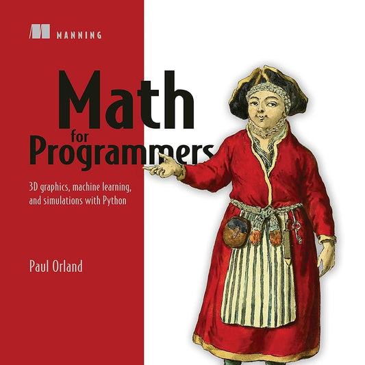 Math for Programmers: 3D Graphics, Machine Learning, and Simulations with Python
Book by Paul Orland