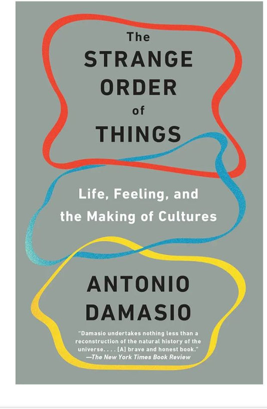 The Strange Order of Things: Life, Feeling, and the Making of Cultures
Book by Antonio Damasio