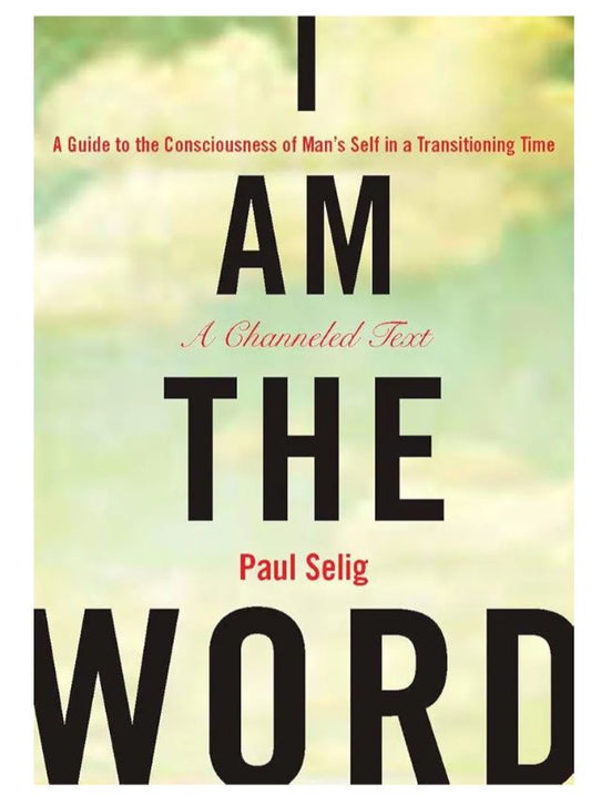 I Am The Word: A Guide to the Consciousness of Man's Self in a Transitioning Time
Book by Paul Selig