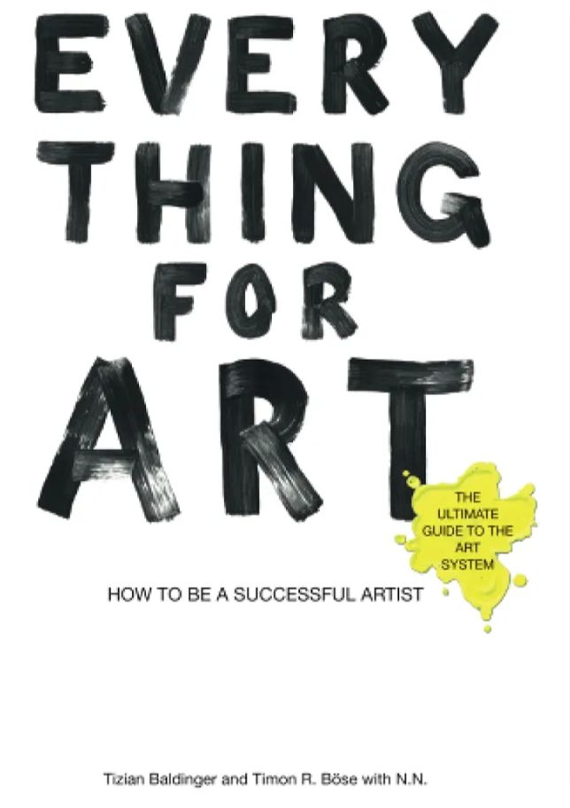 Everything for Art: How to be a Successful Artist
Book by Timon R. Böse and Tizian Baldinge