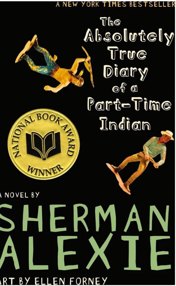 The Absolutely True Diary of a Part-Time Indian
Novel by Sherman Alexie