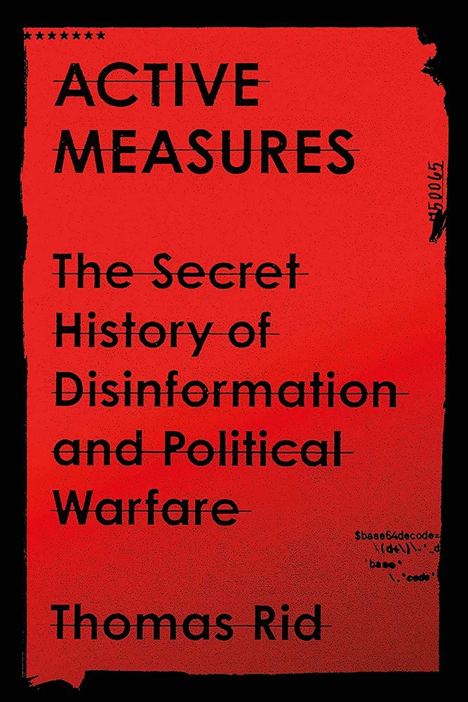 Active Measures: The Secret History of Disinformation and Political Warfare
 by Thomas Rid