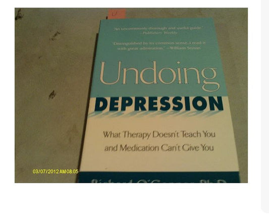 Undoing Depression: What Therapy Doesn't Teach You and Medication Can't Give You
Book by Richard O'Connor