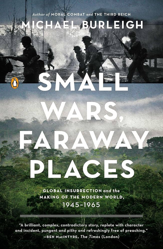 Small Wars, Faraway Places: Global Insurrection and the Making of the Modern World, 1945-1965
Book by Michael Burleigh