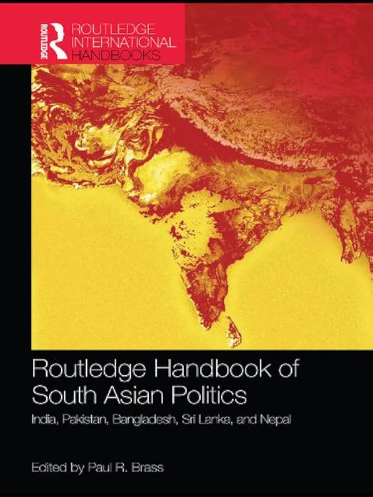 Routledge Handbook of South Asian Politics by Paul R. Brass