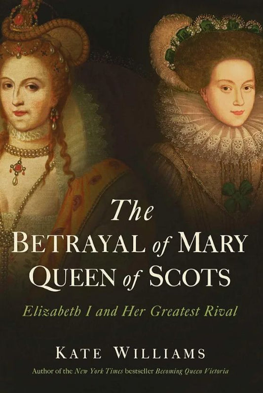 The Betrayal of Mary, Queen of Scots: Elizabeth I and Her Greatest Rival
Book by Kate Williams