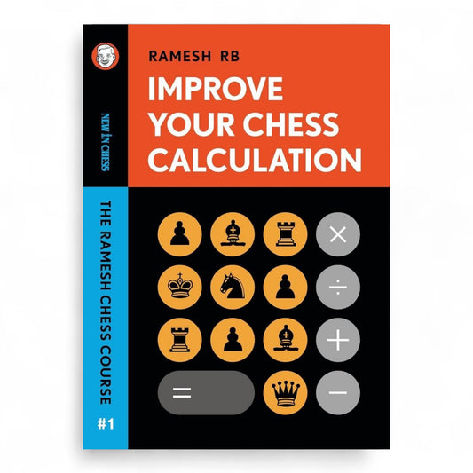 Improve Your Chess Calculation: The Ramesh Chess Course Book by Ramesh RB