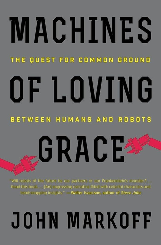 Machines of Loving Grace by John Markoff