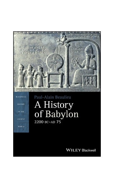 A History of Babylon, 2200 BC - AD 75
Book by Paul-Alain Beaulieu