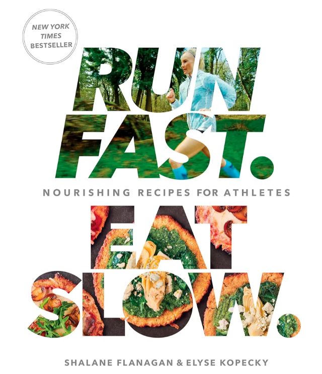 Run Fast. Eat Slow.: Nourishing Recipes for Athletes
Book by Elyse Kopecky and Shalane Flanagan