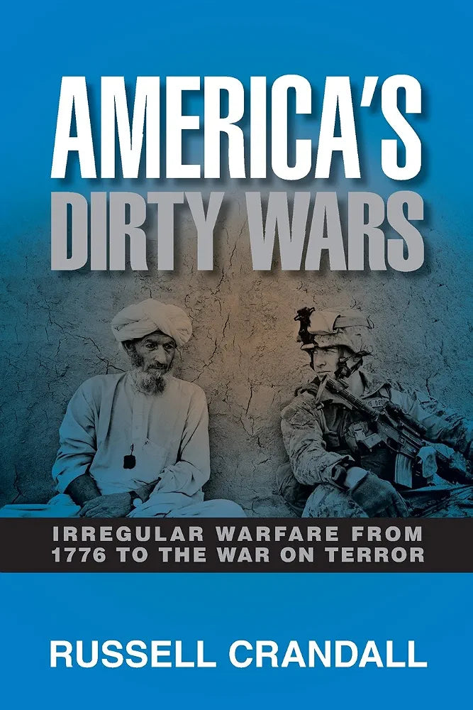 Russell Crandall
America's Dirty Wars: Irregular Warfare from 1776 to the War on Terror