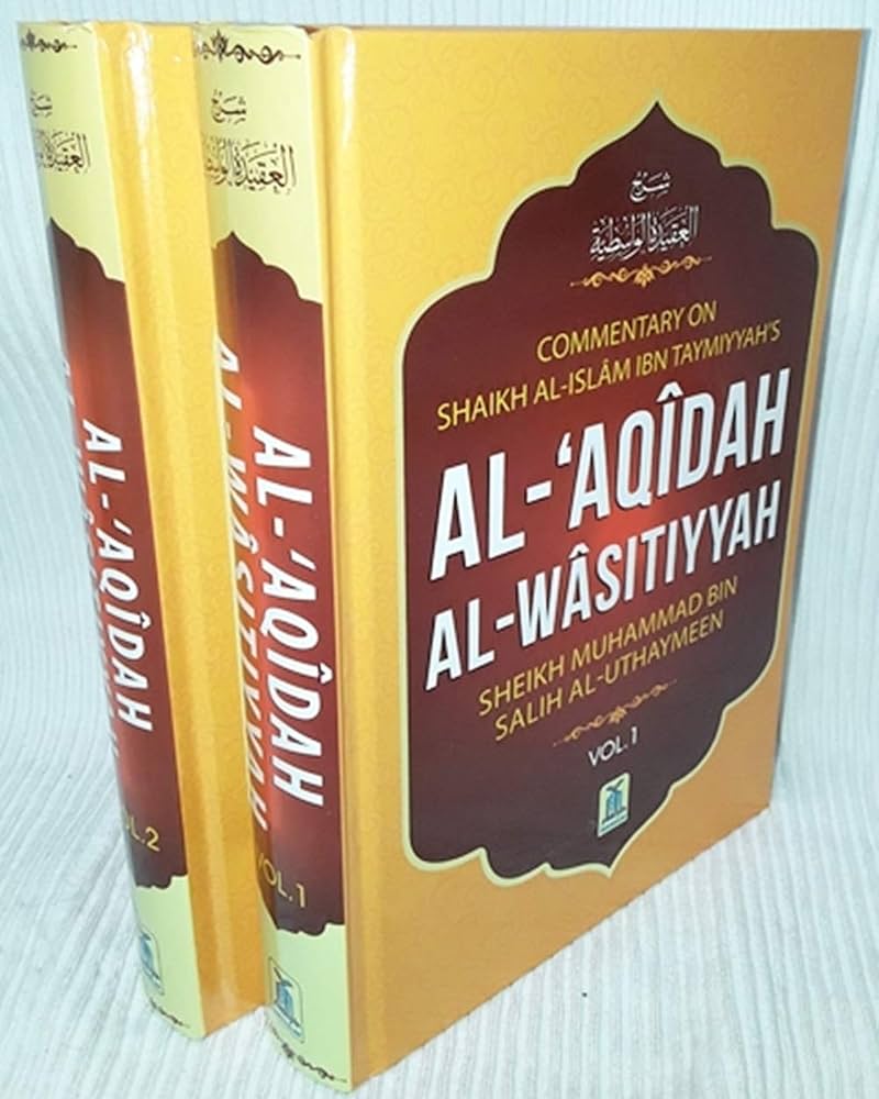 Commentary on Sheikh al-Islam Ibn Taymiyyah's Al-'Aqidah Al-Wasitiyyah by Sheikh Muhammad bin Salih Al-Uthaymeen
