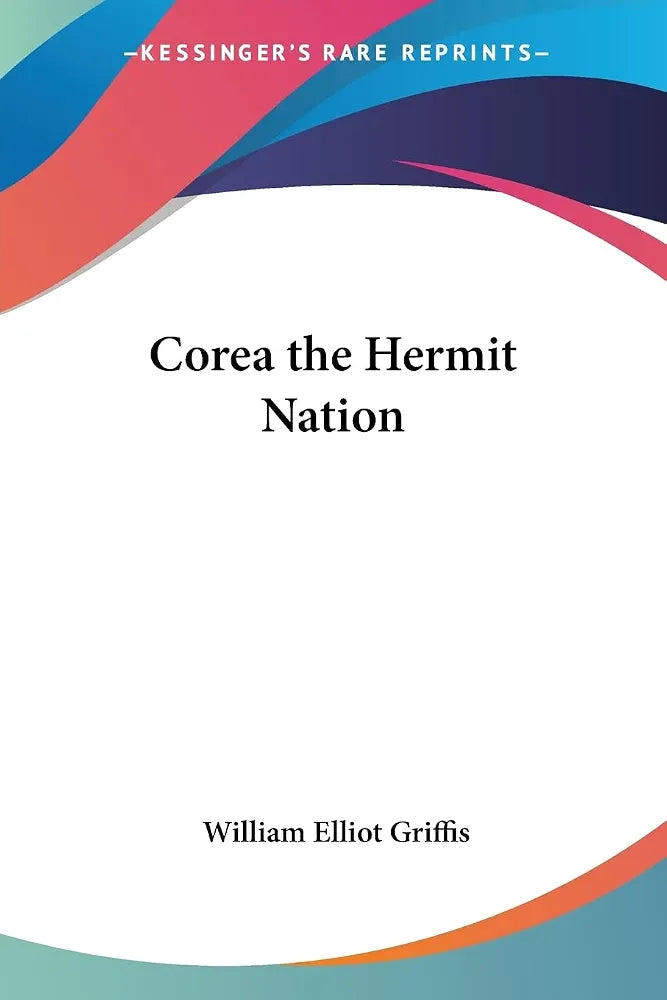 The Hermit Kingdom: A History of Korea Book by  William Elliot Griffis