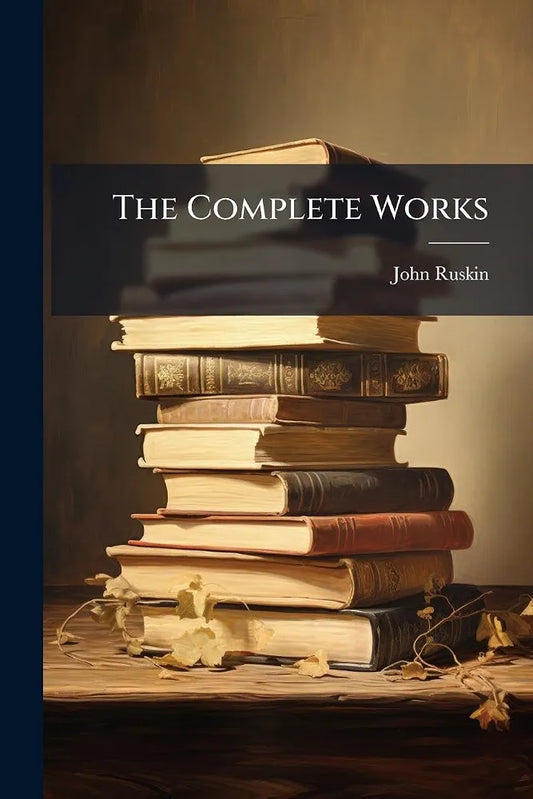 The Complete Works of John Ruskin Book by  John Ruskin
