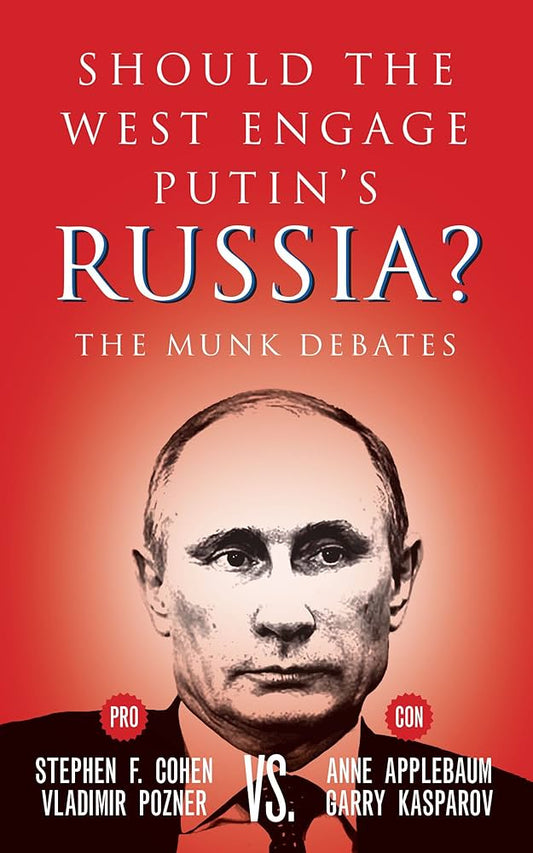 Should the West Engage Putin’s Russia?: The Munk Debates (The Munk Debates, 2015)