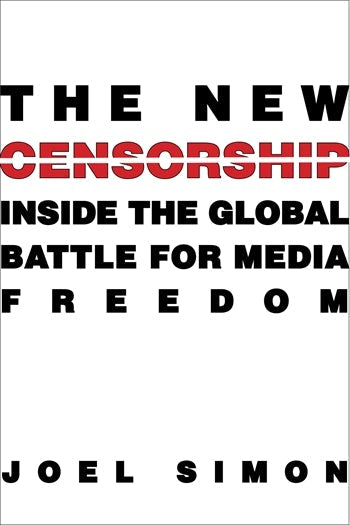 The New Censorship: Inside the Global Battle for Media Freedom
Book by Joel Simon