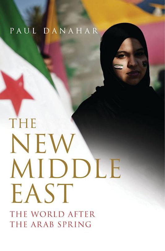 The New Middle East by Paul Danahar