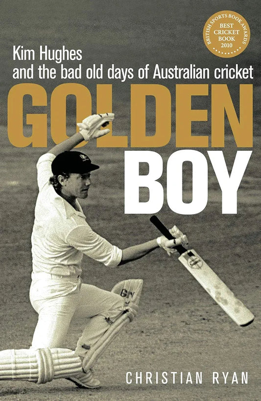 Golden Boy: Kim Hughes and the Bad Old Days of Australian Cricket by Christian Ryan