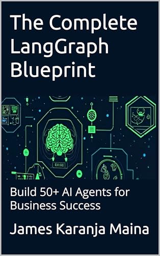 The Complete LangGraph Blueprint: Build 50+ AI Agents for Business Success
Book by JAMES KARANJA. MAINA