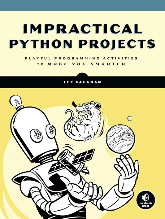 Impractical Python: Projects Playful Programming Activities to Make You Smarter
Book by Lee Vaughan