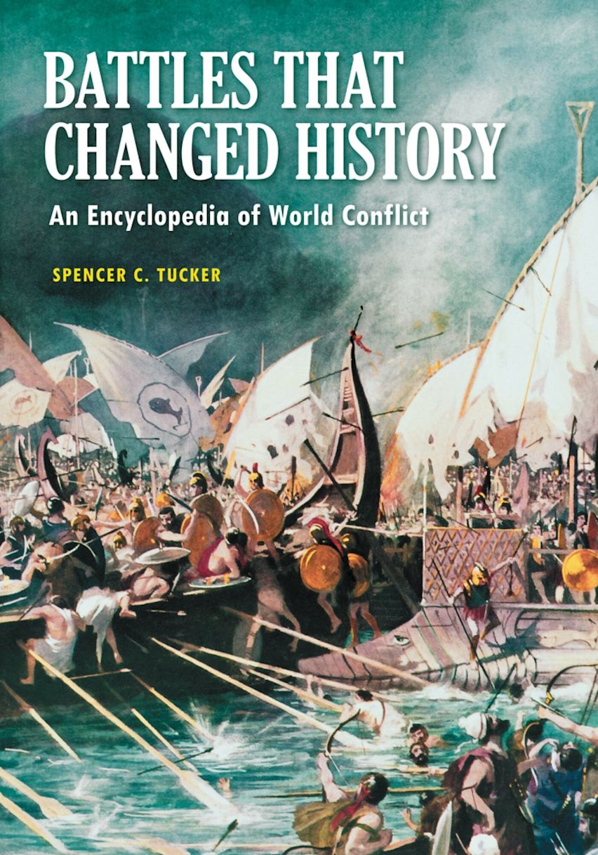 Battles That Changed History: An Encyclopedia of World Conflict by Spencer C. Tucker