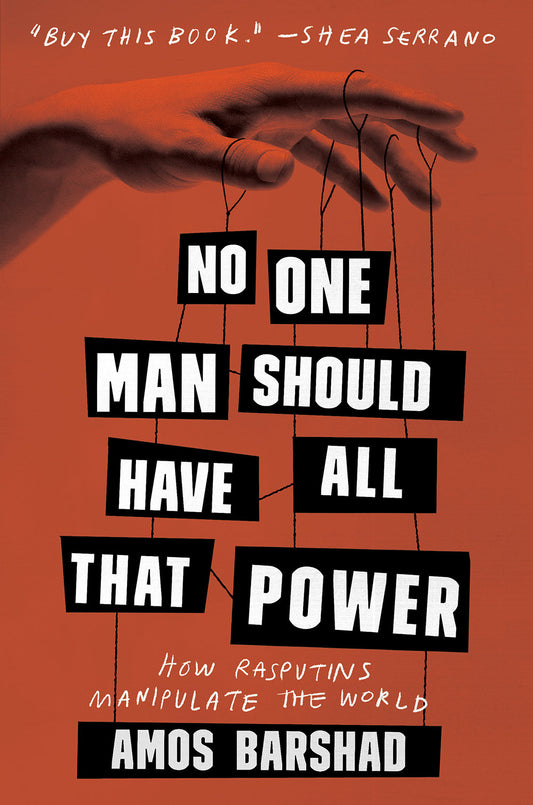 No One Man Should Have All That Power: How Rasputins Manipulate the World
Book by Amos Barshad
