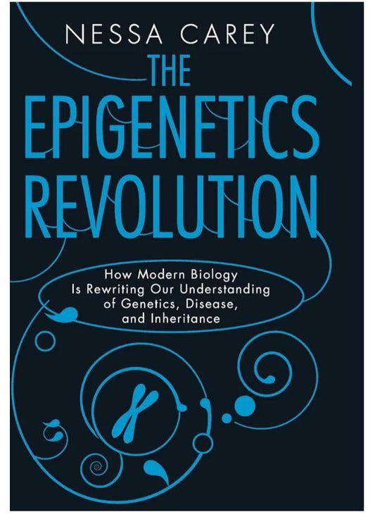 The Epigenetics Revolution: How Modern Biology is Rewriting Our Understanding of Genetics, Disease and Inheritance
Book by Nessa Carey