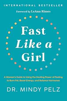 Fast Like a Girl: A Woman's Guide to Using the Healing Power of Fasting to Burn Fat, Boost Energy, and Balance Hormones
Book by Dr. Mindy Pelz