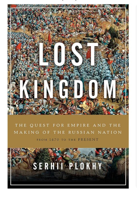 Lost Kingdom: The Quest for Empire and the Making of the Russian Nation
Book by Serhii Plokhy