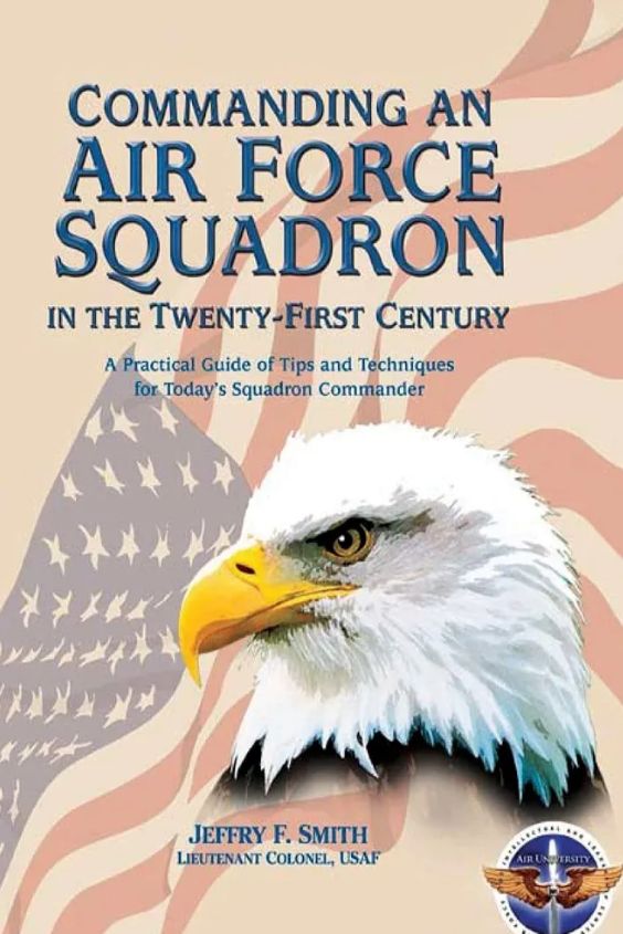 Commanding An Air Force Squadron ( In The Twenty -First Century) by Jeffrey F. Smith