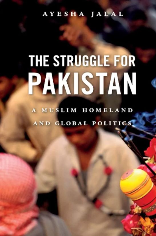 The Struggle for Pakistan: A Muslim Homeland and Global Politics
Book by Ayesha Jalal