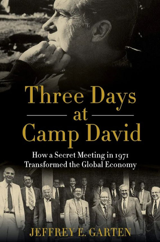 Three Days at Camp David: How a Secret Meeting in 1971 Transformed the Global Economy
Book by Jeffrey E. Garten