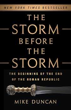 The Storm Before the Storm: The Beginning of the End of the Roman Republic
Book by Mike Duncan