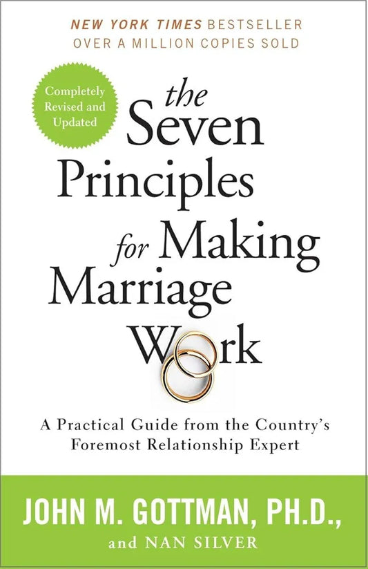 The Seven Principles for Making Marriage Work: A Practical Guide from the Country's Foremost Relationship Expert by John Gottman PhD