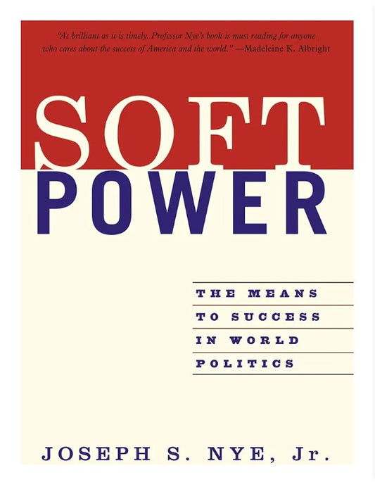 Soft Power: The Means To Success In World Politics
Book by Joseph S. Nye, Jr.
