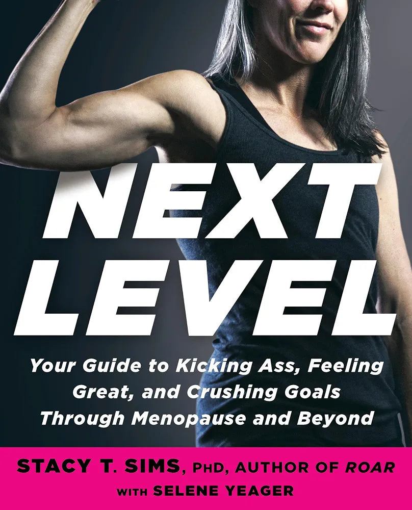 Next Level: Your Guide to Kicking Ass, Feeling Great, and Crushing Goals Through Menopause and Beyond
Book by Selene Yeager and Stacy Sims