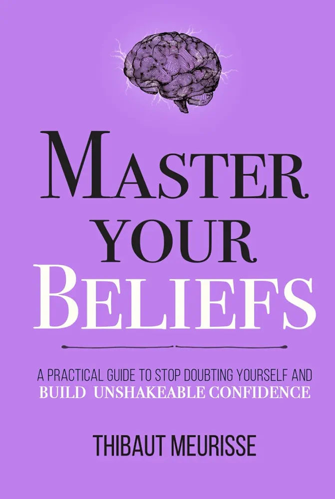 Master Your Beliefs: A Practical Guide to Stop Doubting Yourself and Build Unshakeable Confidence
Book by Thibaut Meurisse