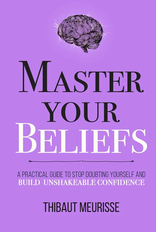 Master Your Beliefs: A Practical Guide to Stop Doubting Yourself and Build Unshakeable Confidence
Book by Thibaut Meurisse