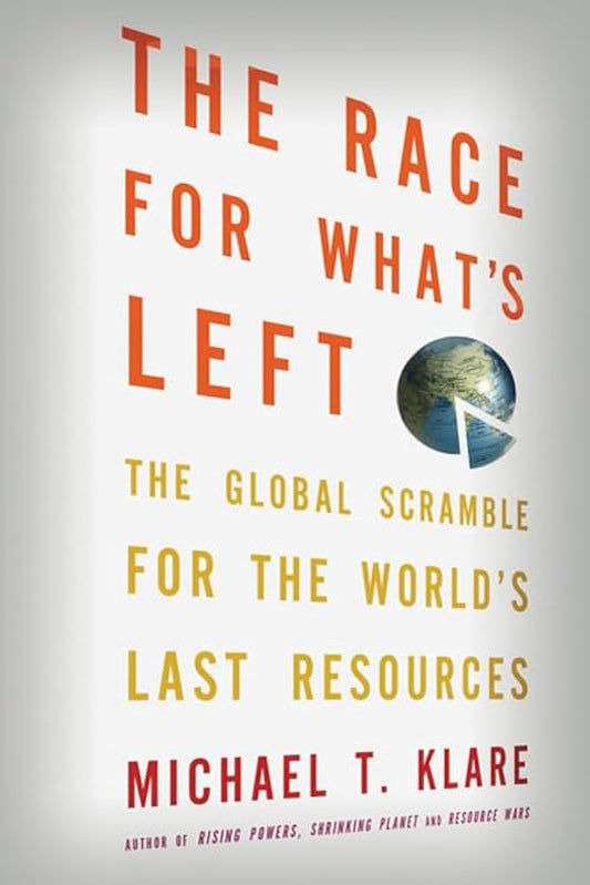 The Race for What's Left: The Global Scramble for the World's Last Resources
Book by Michael T. Klare