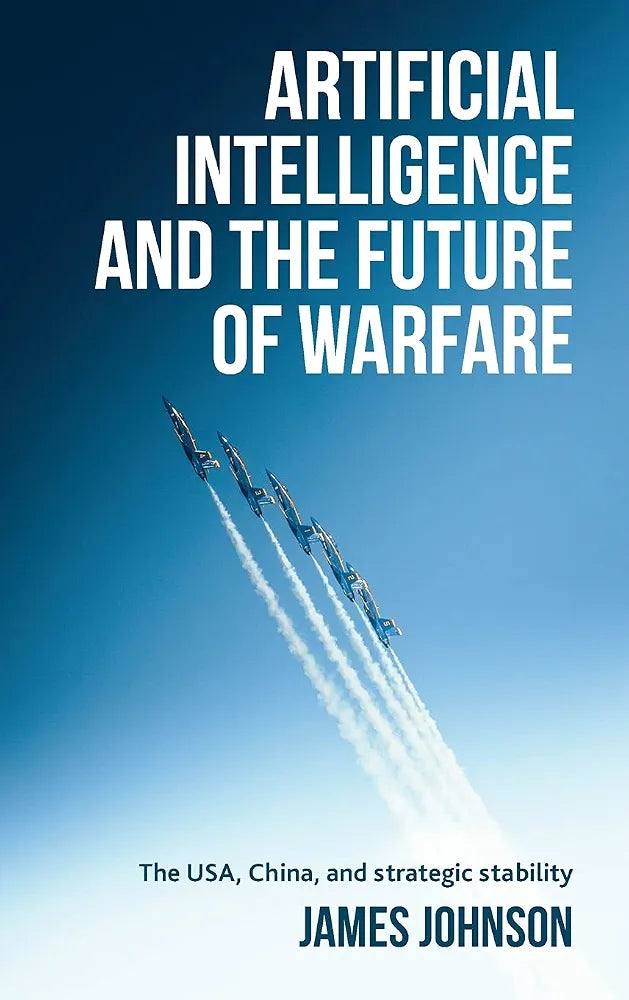 Artificial Intelligence and the Future of Warfare Book by James Johnso